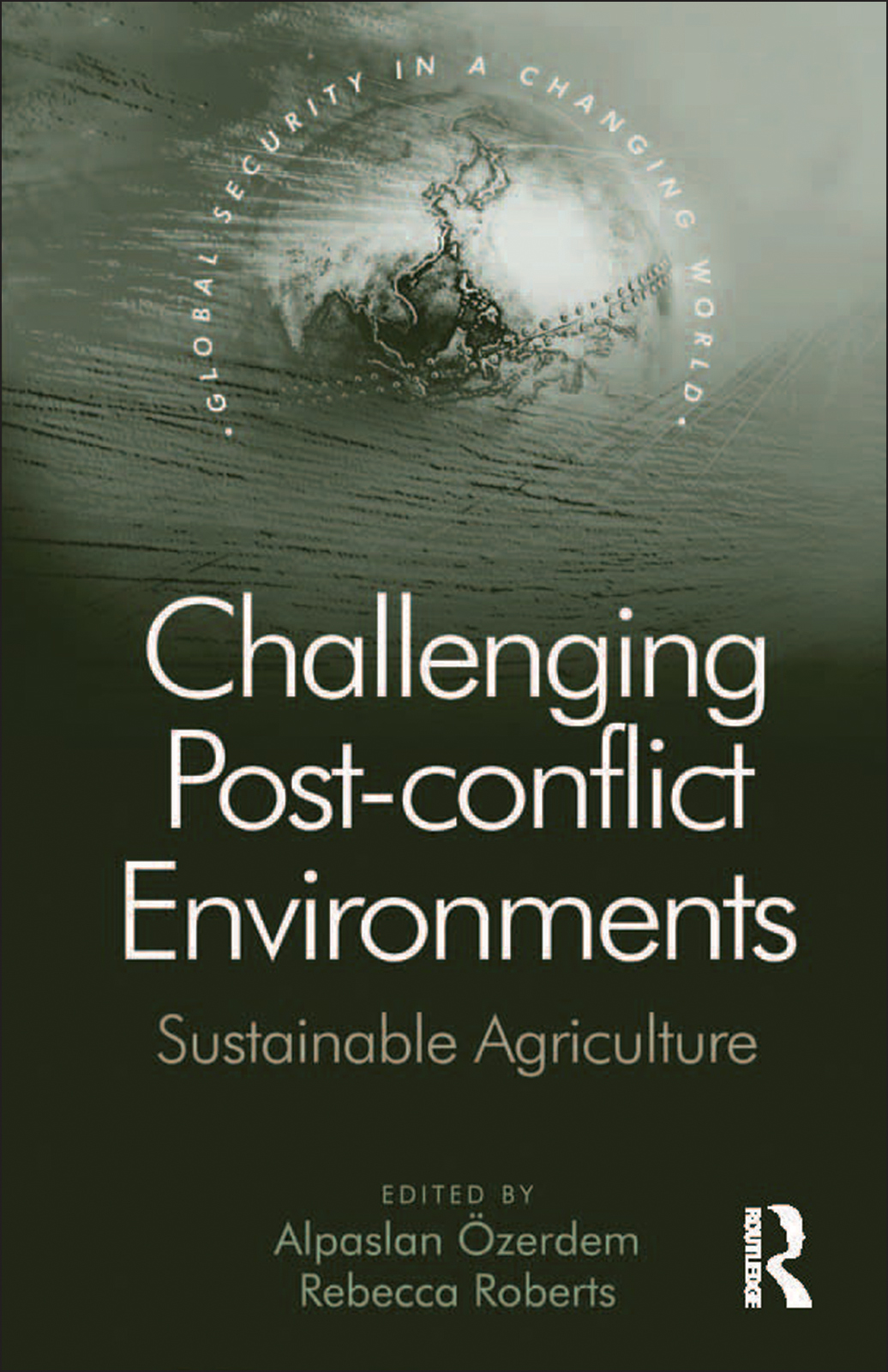 Challenging Postconflict Environments Sustainable Agriculture Alpaslan Zerdem Rebecca Roberts