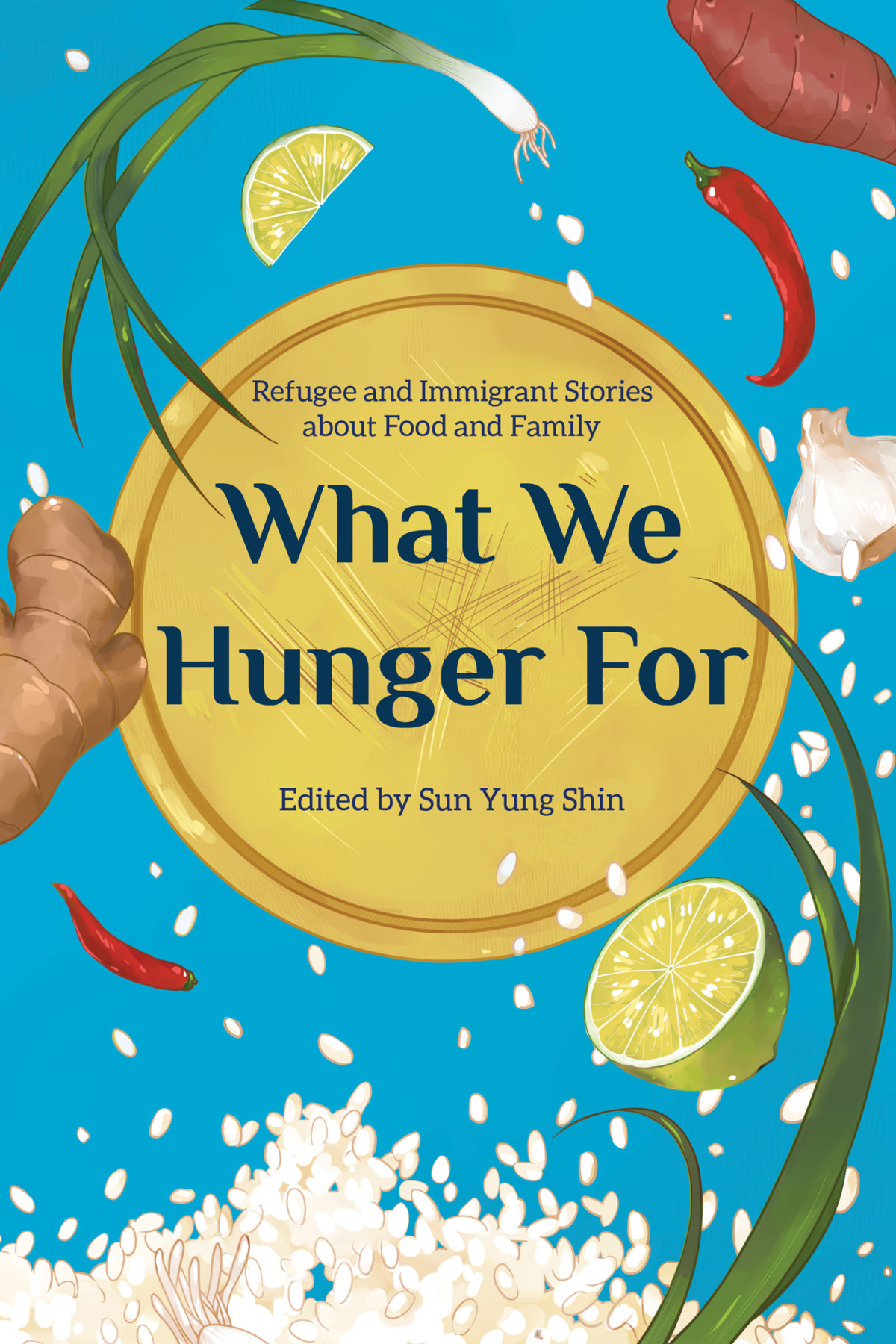 What We Hunger For Refugee And Immigrant Stories About Food And Family Sun Yung Shin
