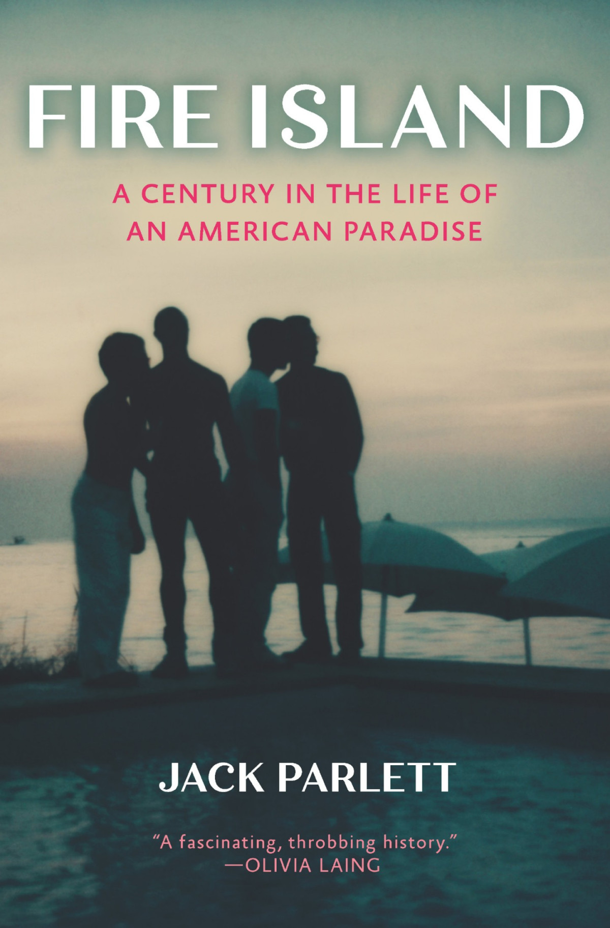 Fire Island A Century In The Life Of An American Paradise Jack Parlett