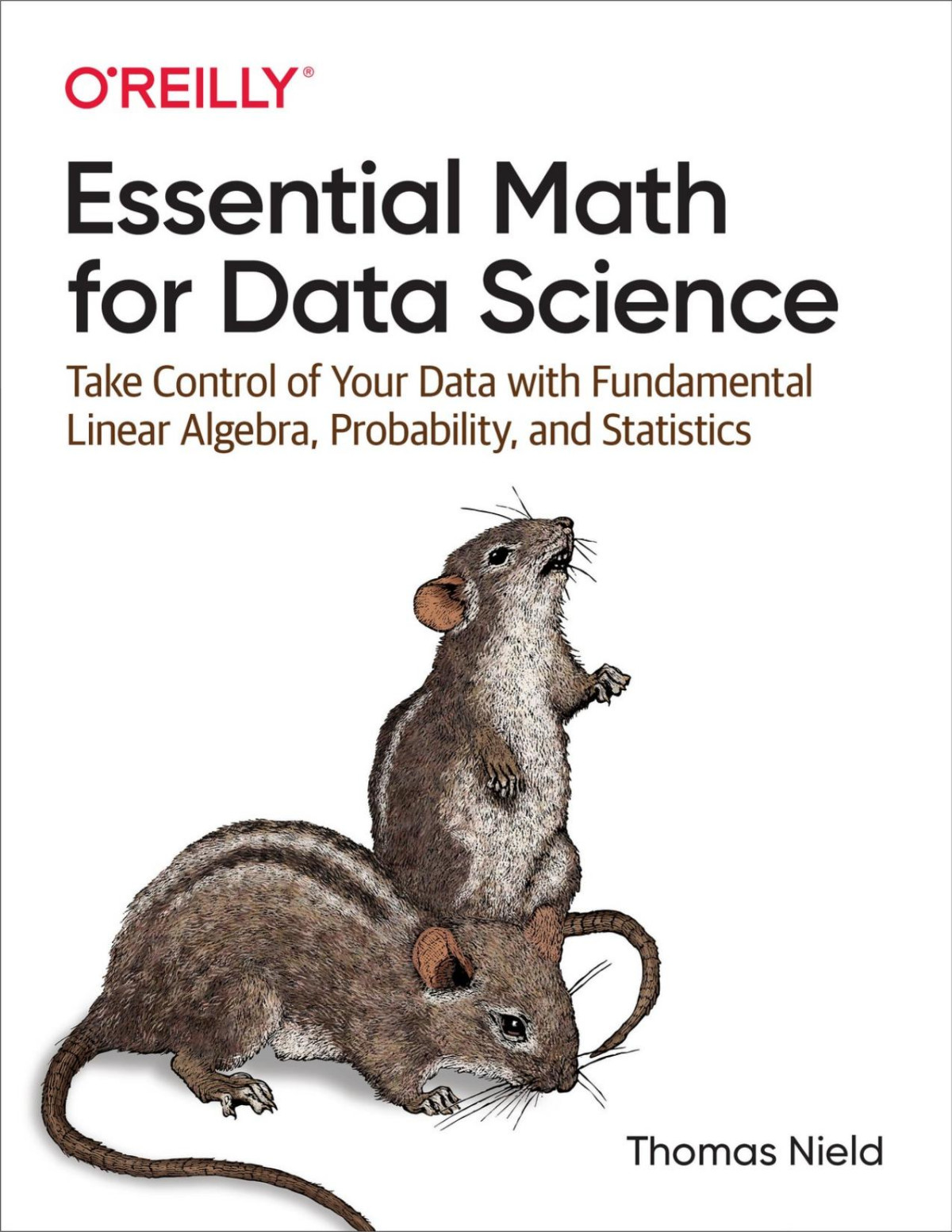 Essential Math For Data Science Take Control Of Your Data With Fundamental Linear Algebra Probability And Statistics Converted Thomas Nield