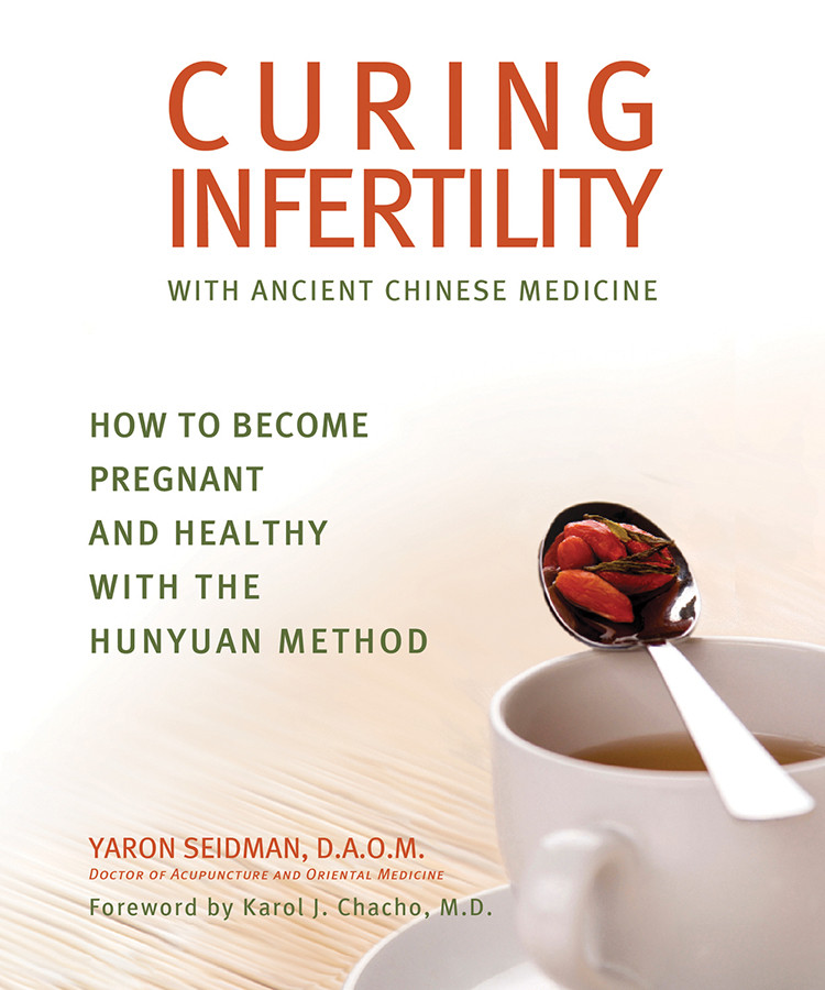 Curing Infertility With Ancient Chinese Medicine Yaron Seidman