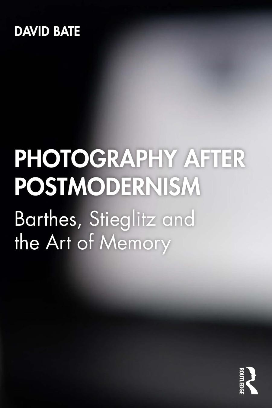 Photography After Postmodernism Barthes Stieglitz And The Art Of Memory David Bate