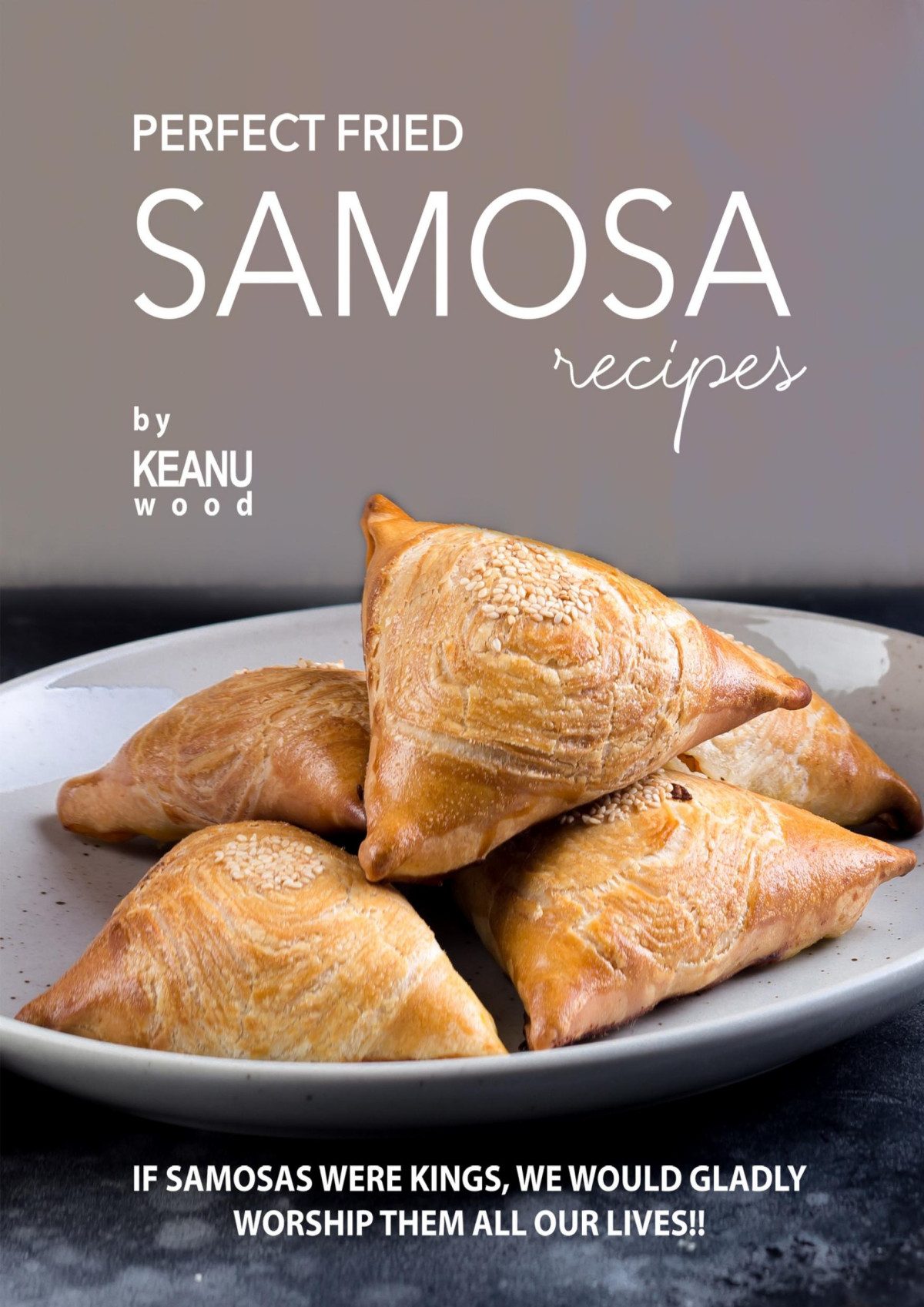 Perfect Fried Samosa Recipes If Samosas Were Kings We Would Gladly Worship Them All Our Lives Wood