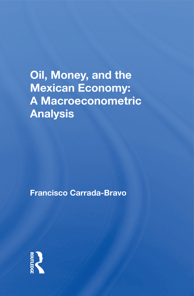Oil Money And The Mexican Economy A Macroeconometric Analysis Francisco Carradabravo
