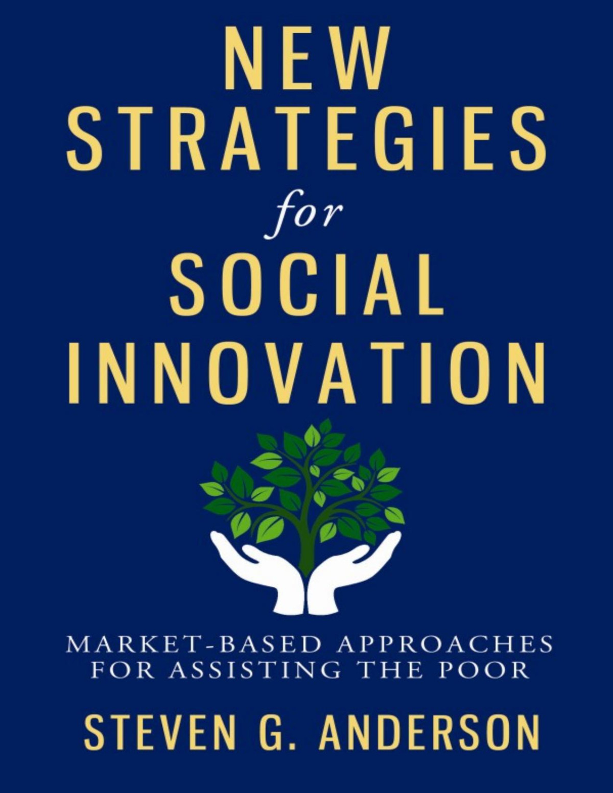 New Strategies For Social Innovation Marketbased Approaches For Assisting The Poor Steven G Anderson