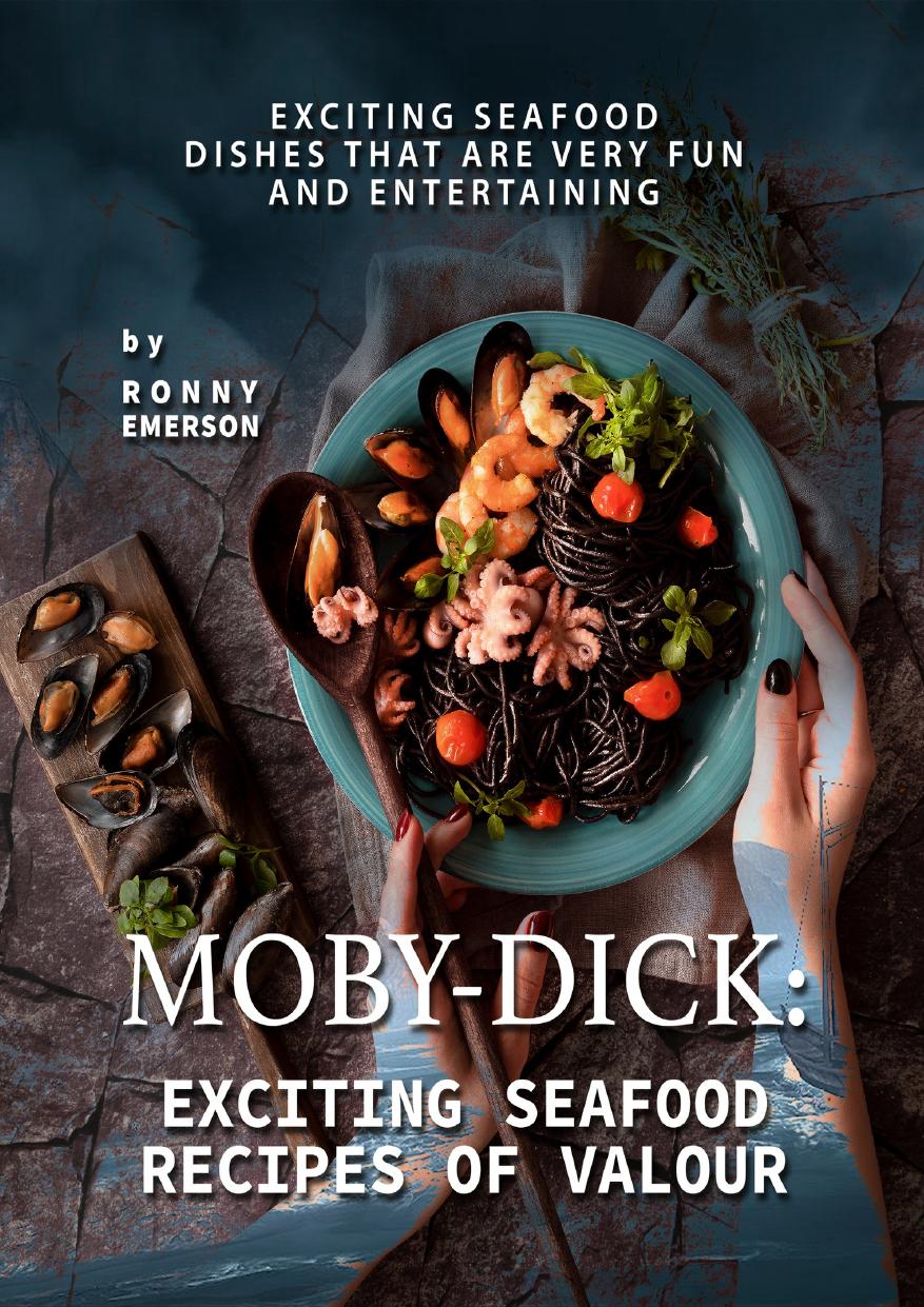 Mobydick Exciting Seafood Recipes Of Valour Exciting Seafood Dishes That Are Very Fun And Entertaining Emerson