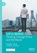 Self As Method Thinking Through China And The World Biao Xiang