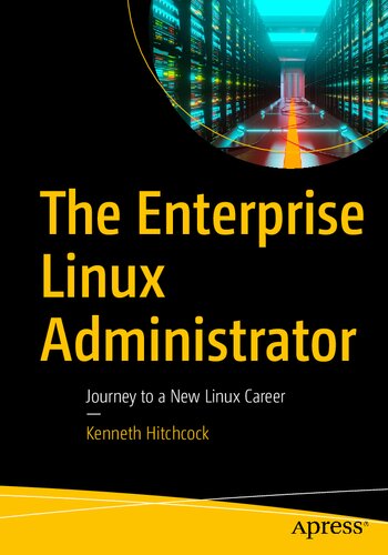 The Enterprise Linux Administrator Journey To A New Linux Career 1st Kenneth Hitchcock