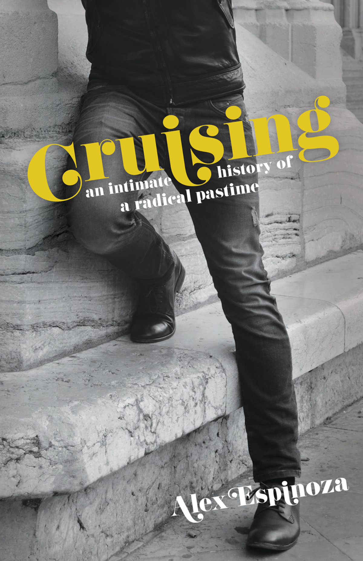 Cruising An Intimate History Of A Radical Pastime Alex Espinoza