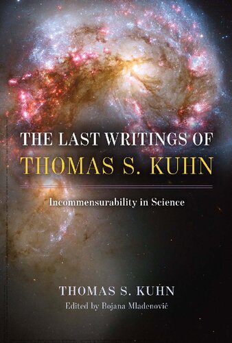 The Last Writings Of Thomas S Kuhn Incommensurability In Science Thomas S Kuhn Edited By Bojana Mladenovi
