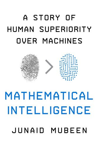 Mathematical Intelligence A Story Of Human Superiority Over Machines Junaid Mubeen