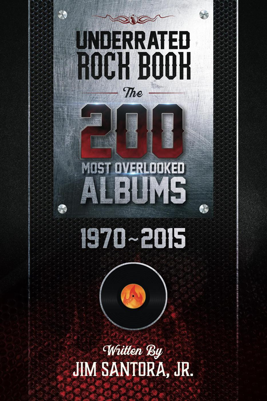Underrated Rock Book The 200 Most Overlooked Albums 19702015 Jim Santora Jr