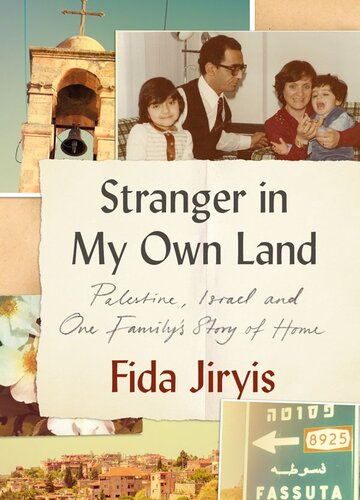 Stranger In My Own Land Palestine Israel And One Familys Story Of Home Fida Jiryis