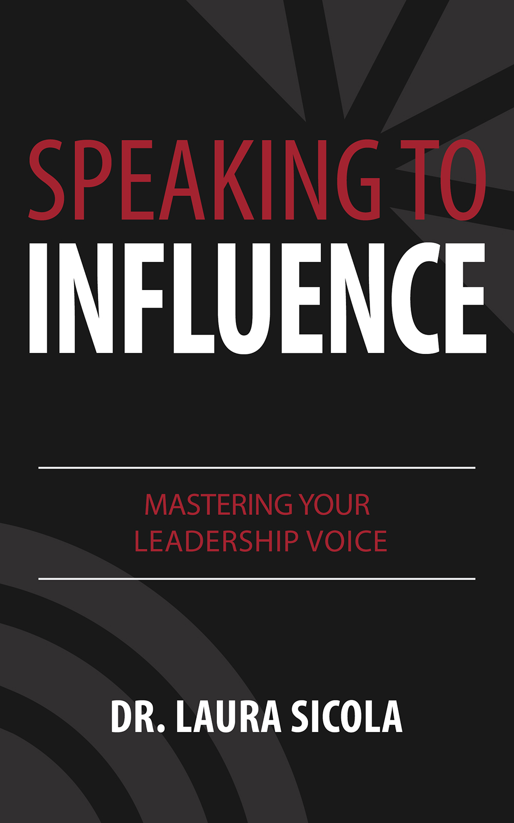 Speaking To Influence Mastering Your Leadership Voice Laura Sicola
