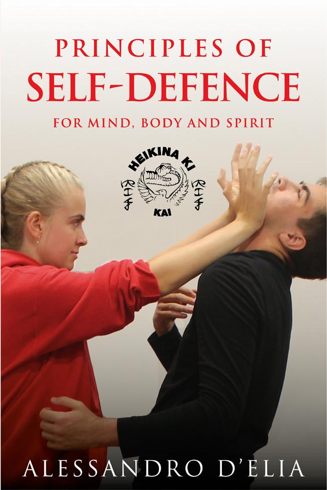 Principles Of Self Defence For Mind Body And Spirit Alessandro Delia