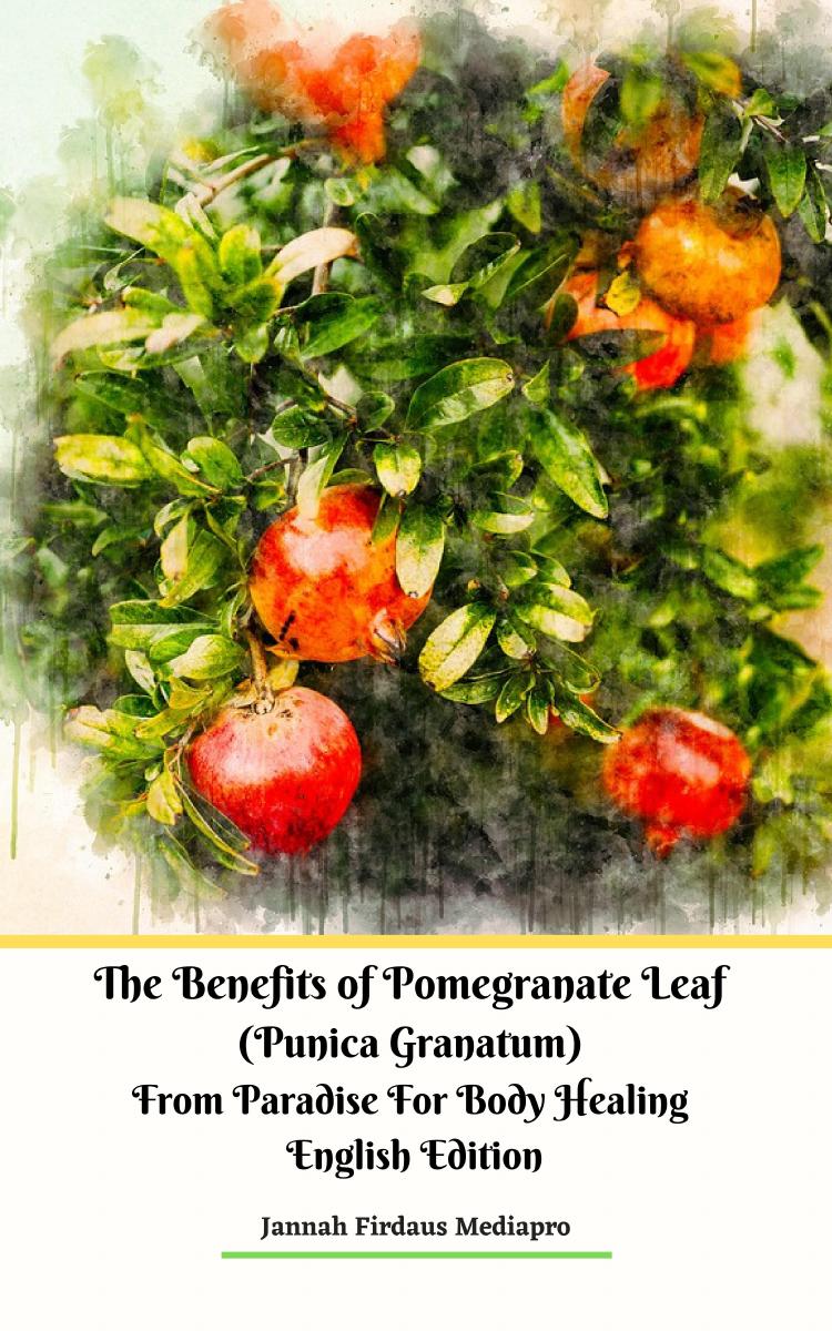 The Benefits Of Pomegranate Leaf 1st Jannah Firdaus Mediapro