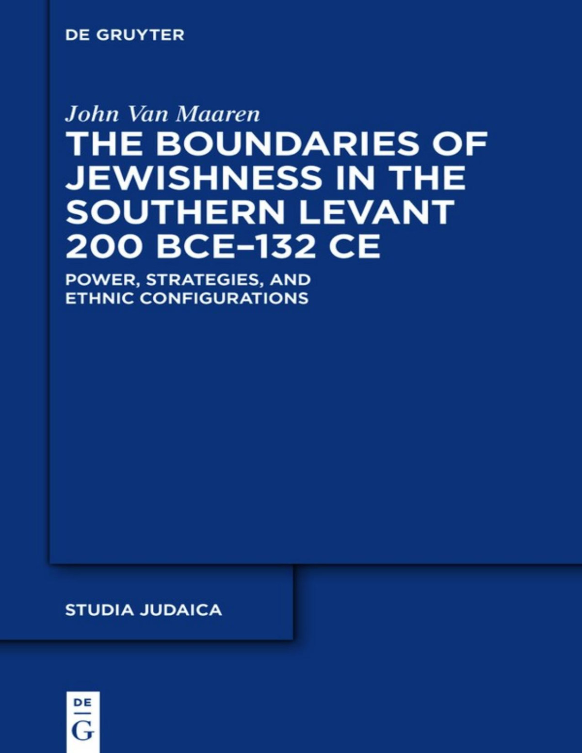 The Boundaries Of Jewishness In The Southern Levant 200 Bce132 Ce John Van Maaren