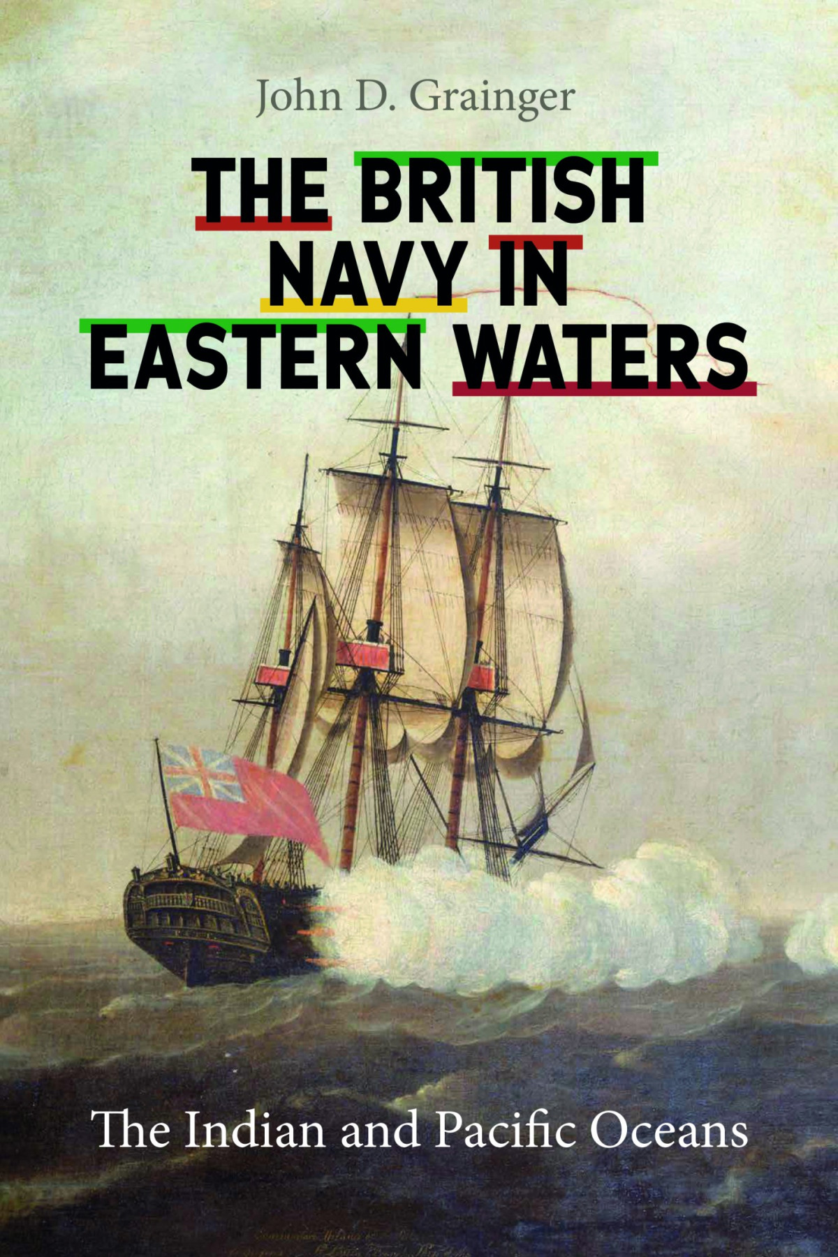 The British Navy In Eastern Waters John D Grainger