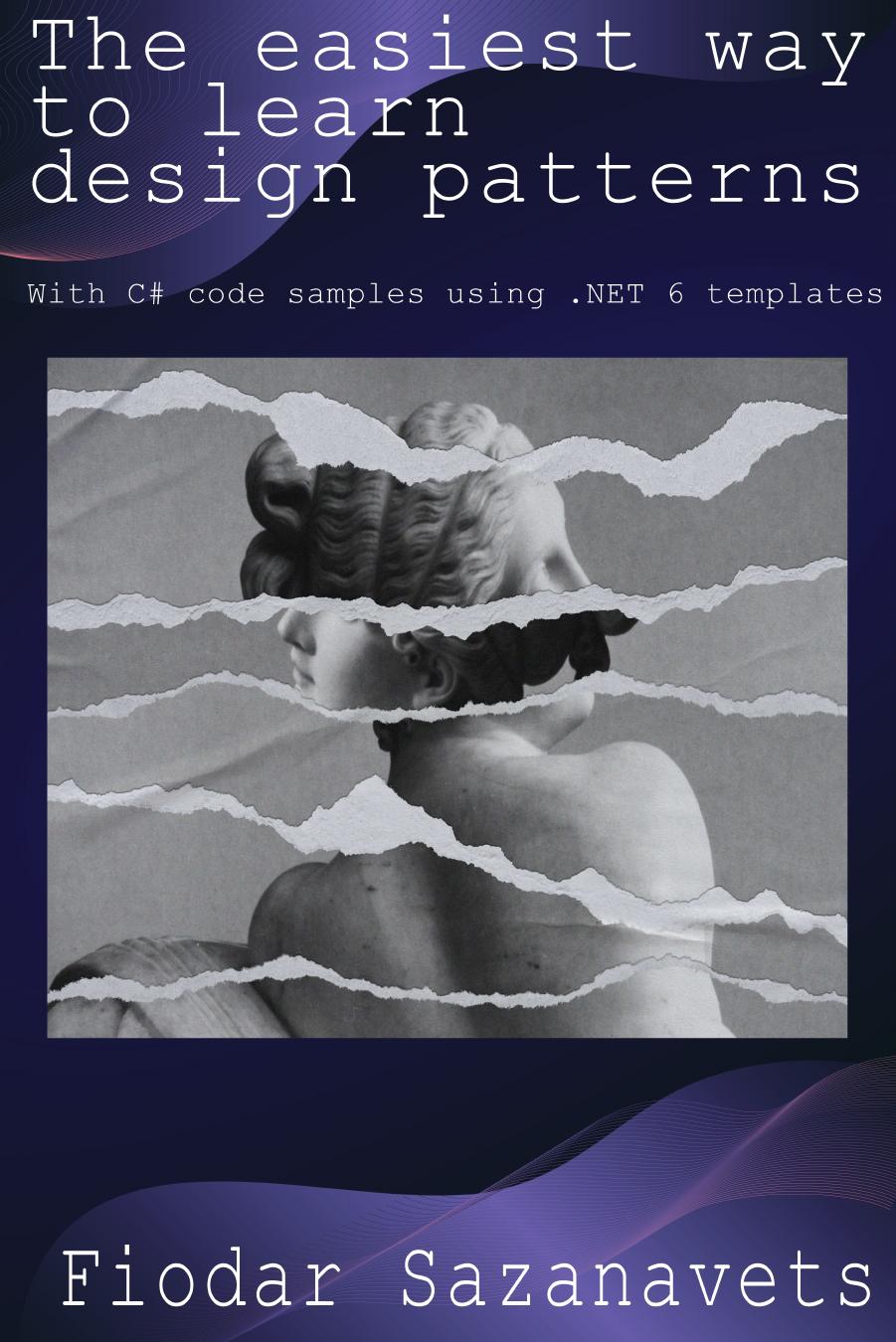 The Easiest Way To Learn Design Patterns With C Code Samples Using Net 6 Templates Fiodar Sazanavets