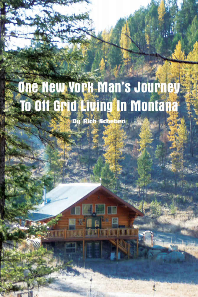 One New York Mans Journey To Off Grid Living In Montana Rich Scheben