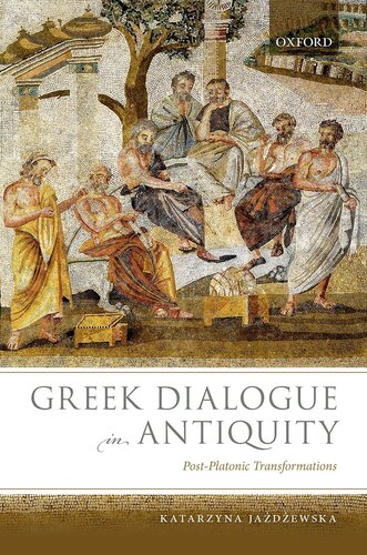 Greek Dialogue In Antiquity Postplatonic Transformations Katarzyna Jazdzewska