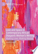 Love And Space In Contemporary African Diasporic Womens Writing Making Love Making Worlds 1st Jennifer Leetsch