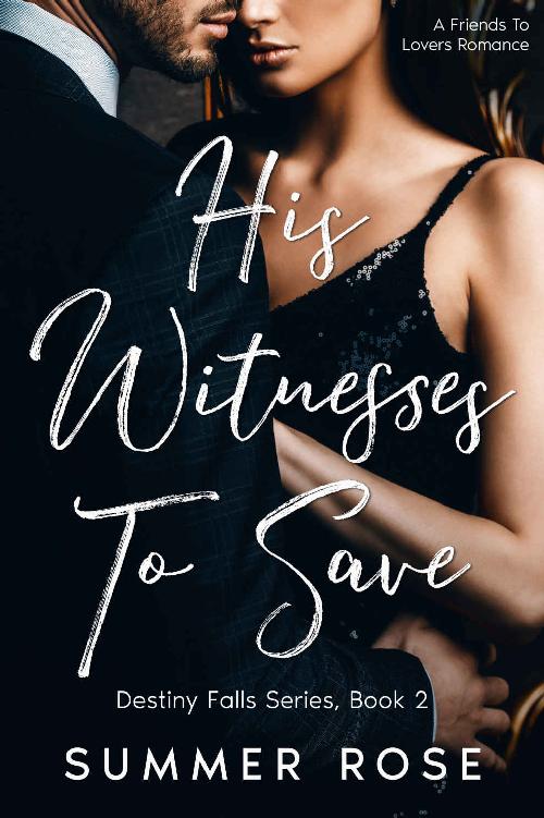 His Witness To Save A Friends To Lovers Romance Destiny Falls Book 2 Summer Rose