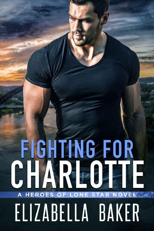 Fighting For Charlotte Heroes Of Lone Star Book 1 Elizabella Baker