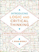 Introducing Logic And Critical Thinking The Skills Of Reasoning And The Virtues Of Inquiry 1st T Ryan Byerly
