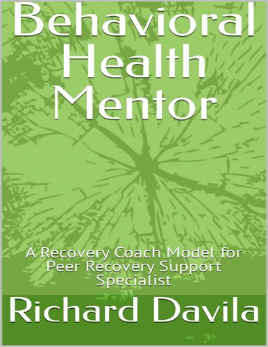 Behavioral Health Mentor A Recovery Coach Model For Peer Recovery Support Specialist Richard Davila Jackie Griffin Peter Gamache Marguerite Ballard