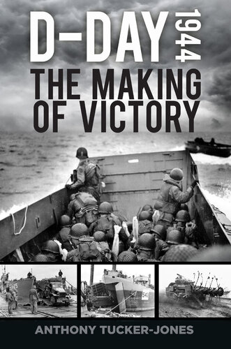 Dday 1944 The Making Of Victory Anthony Tuckerjones