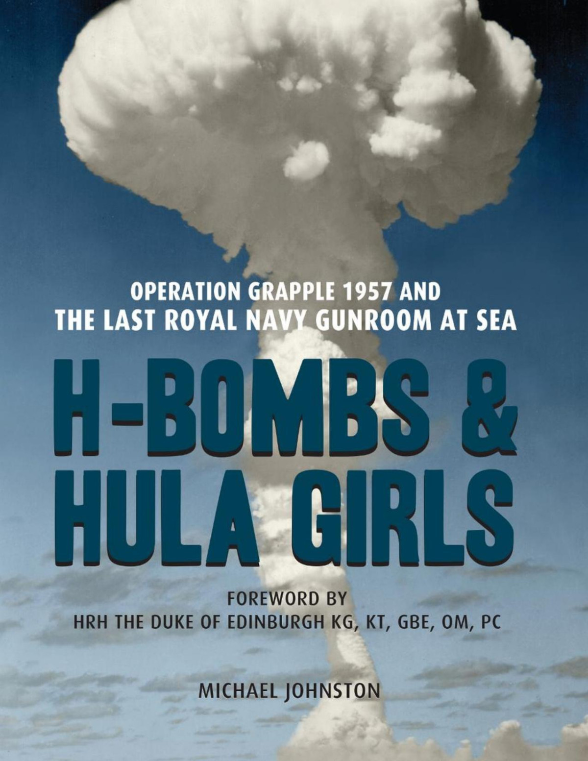 Hbombs And Hula Girls Operation Grapple 1957 And The Last Royal Navy Gunroom At Sea Michael Johnston