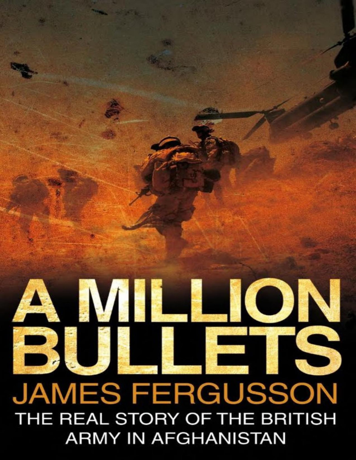 A Million Bullets The Real Story Of The British Army In Afghanistan James Fergusson