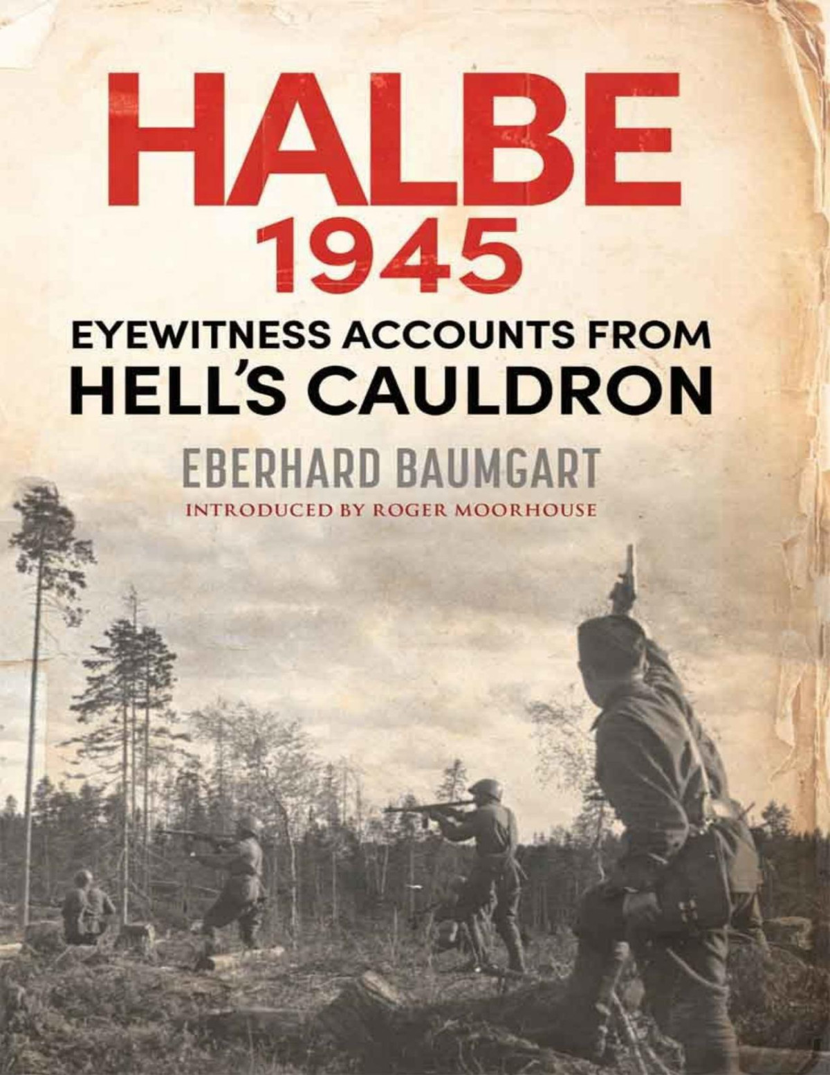 The Battle Of Halbe 1945 Eyewitness Accounts From Hells Cauldron Eberhard Baumgart