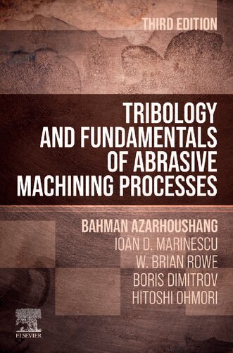 Tribology And Fundamentals Of Abrasive Machining Processes 3rd Edition Bahman Azarhoushang Ioan D Marinescu W Brian Rowe
