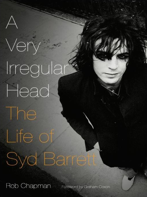 A Very Irregular Head The Life Of Syd Barrett Rob Chapman