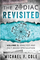 The Zodiac Revisited Analysis And Factbased Speculation Volume 2 Michael Cole