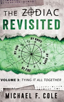 The Zodiac Revisited Volume 3 Tying It All Together Michael Cole