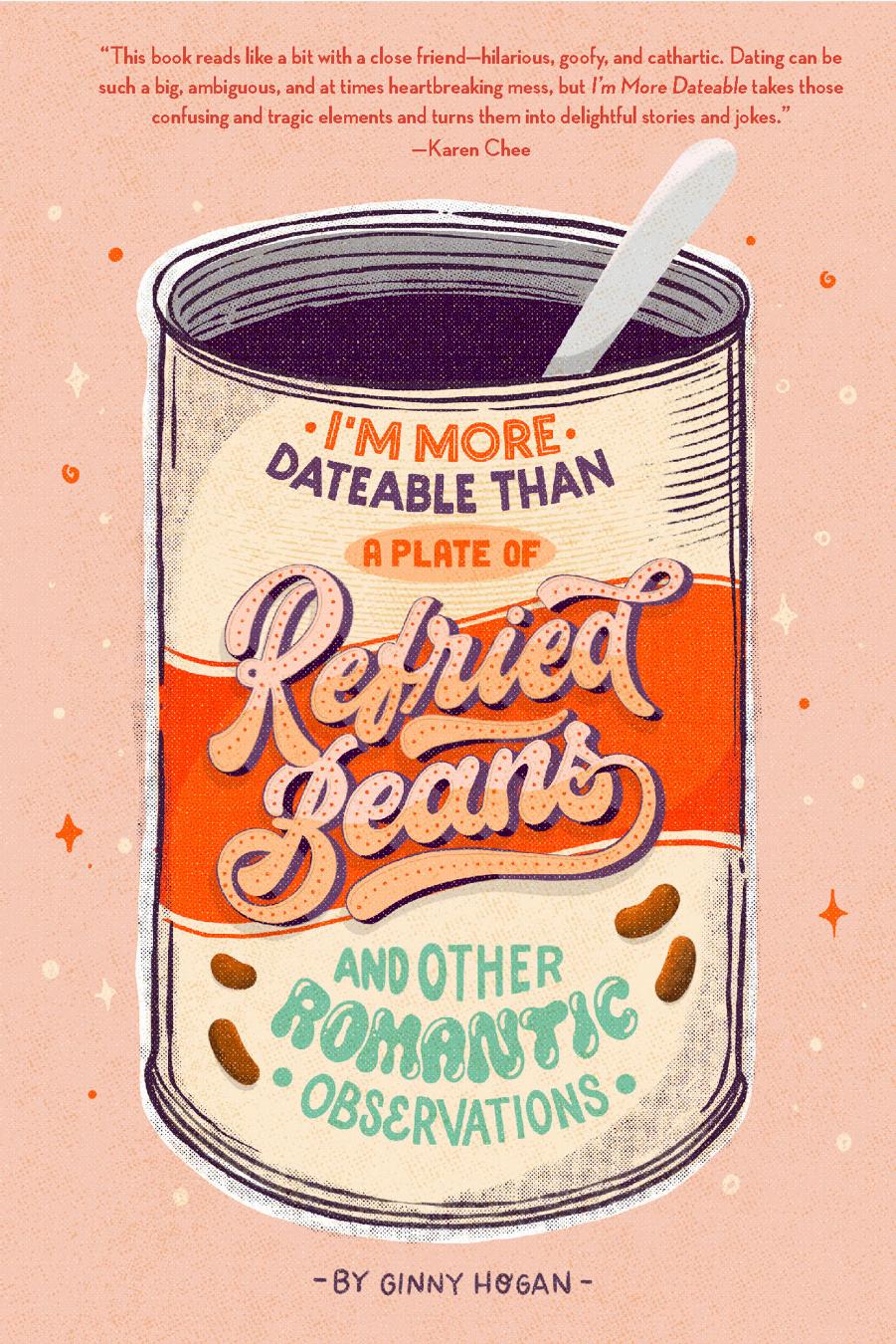 Im More Dateable Than A Plate Of Refried Beans Ginny Hogan