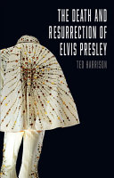 The Death And Resurrection Of Elvis Presley Ted Harrison