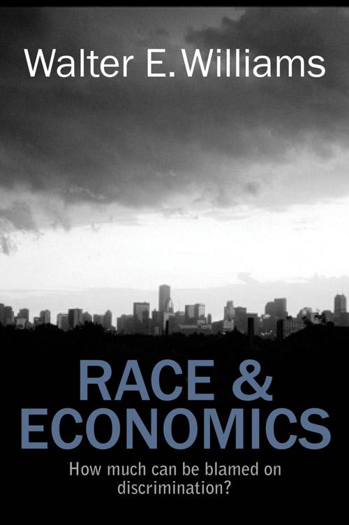 Race And Economics How Much Can Be Blamed On Discrimination Walter E Williams