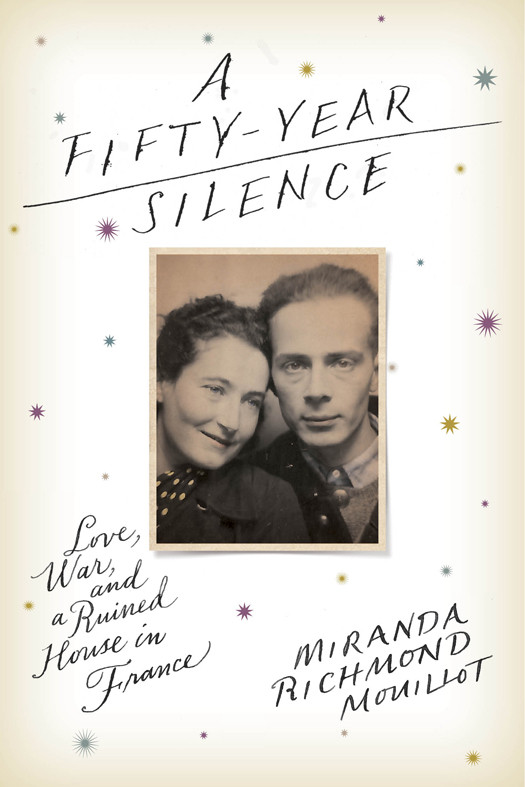A Fiftyyear Silence Love War And A Ruined House In France Miranda Richmond Mouillot