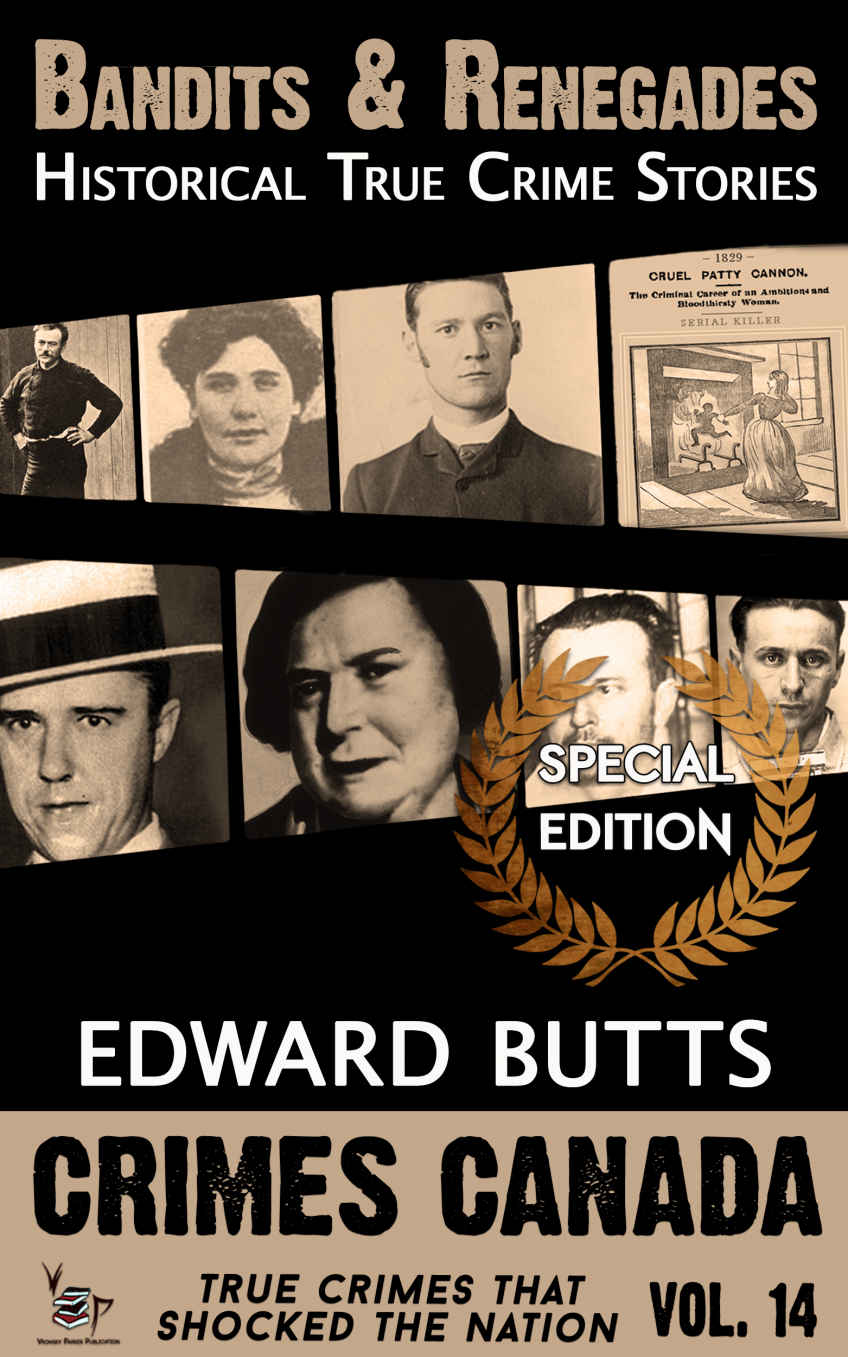 Bandits Renegades True Crime Stories Crimes Canada True Crimes That Shocked The Nation Book 14 Edward Butts Peter Vronsky Phd Rj Parker Phd