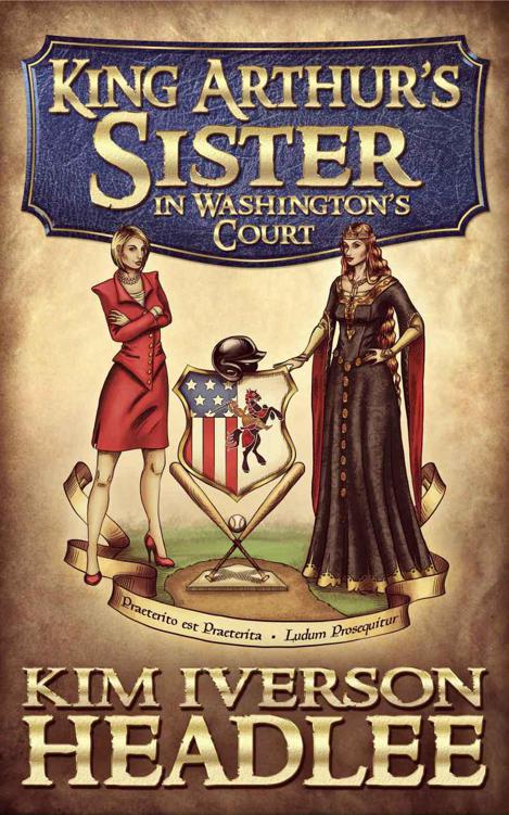 King Arthurs Sister In Washingtons Court Kim Iverson Headlee Kim Headlee