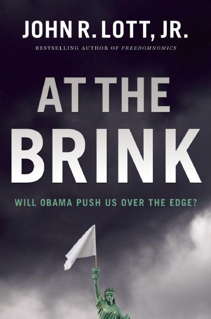 At The Brink Will Obama Push Us Over The Edge John R Lott Jr
