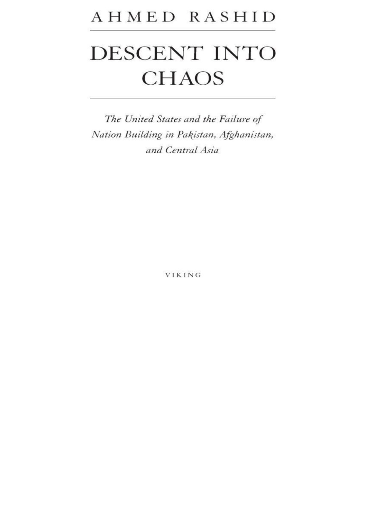 Descent Into Chaos The United States The Failure Of Nation Building In Pakistan Afghanistan Central Asia Ahmed Rashid
