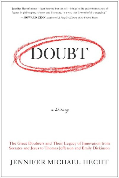 Doubt A History The Great Doubters And Their Legacy Of Innovation From Socrates And Jesus To Thomas Jefferson And Emily Dickinson Jennifer Hecht