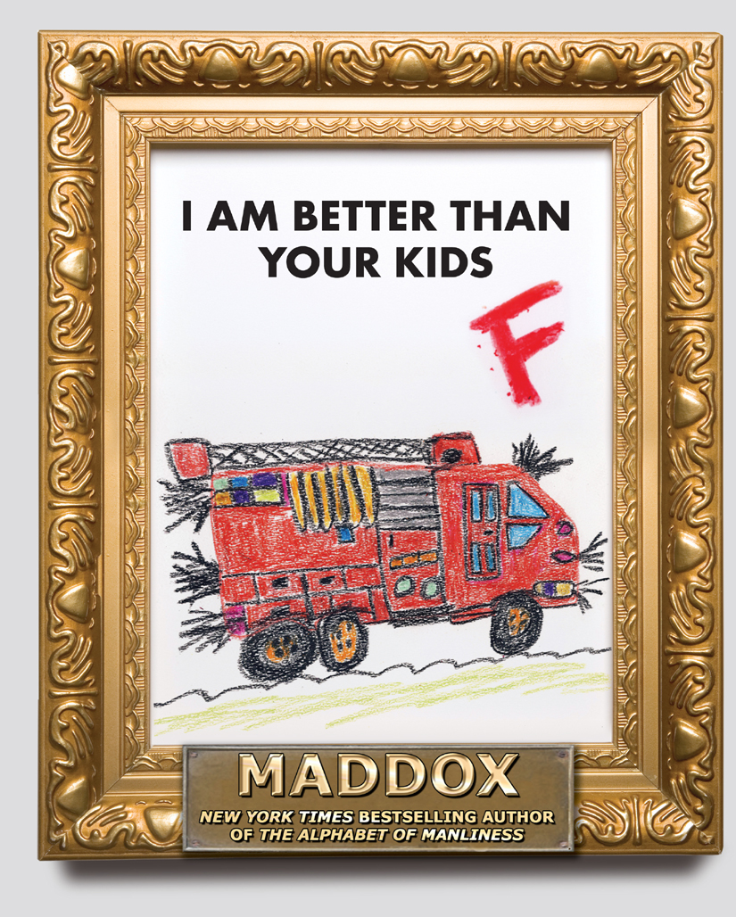 I Am Better Than Your Kids Maddox
