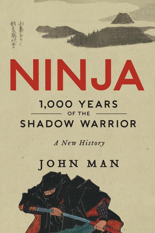 Ninja 1000 Years Of The Shadow Warrior A New History John Man