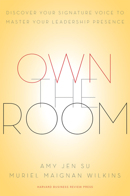 Own The Room Discover Your Signature Voice To Master Your Leadership Presence Amy Jen Su Muriel Maignan Wilkins